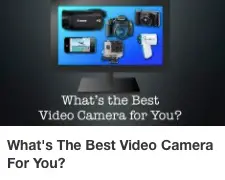 CD Whats the best video camera for you